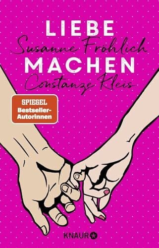 Kleis, Constanze Liebe machen: Das Bestseller-Duo über die Liebe - wie wir sie finden, halten und genießen