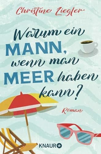 Ziegler, Christine Warum ein Mann, wenn man Meer haben kann?: Roman