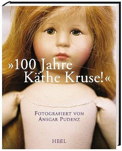Pudenz, Ansgar Käthe Kruse '100 Jahre, kaum zu glauben': Zum Geburtstag der Käthe Kruse Puppen