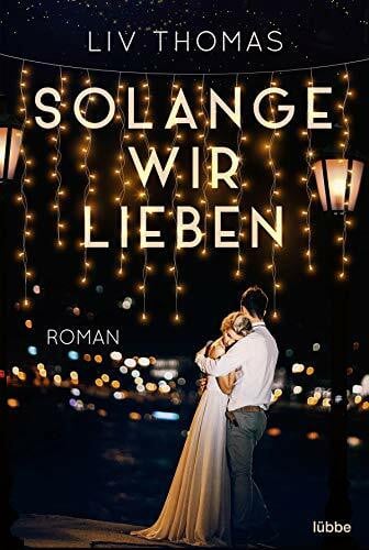 Thomas, Liv Solange wir lieben: Roman