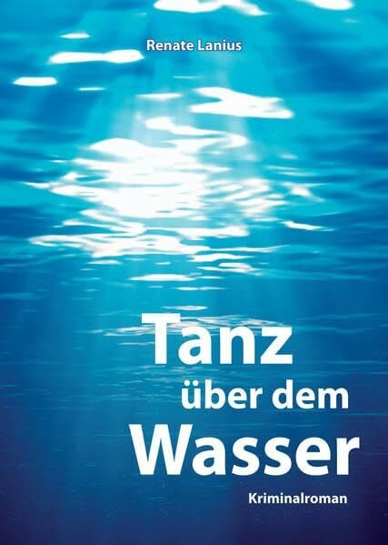Lanius, Renate Tanz über dem Wasser: Kriminalroman
