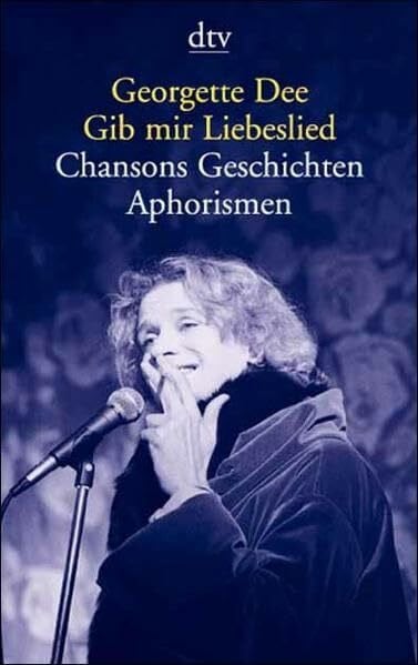 Dee, Georgette Gib mir Liebeslied. Chansons, Geschichten, Aphorismen