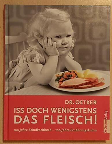 Klaus Schäfer Dr. Oetker - iss doch wenigstens das Fleisch! 100 Jahre Schulkochbuch - 100 Jahre Ernährungskultur