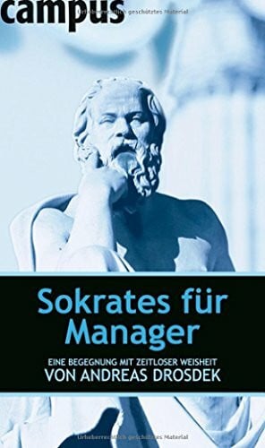 Drosdek, Andreas Sokrates für Manager: Eine Begegnung mit zeitloser Weisheit