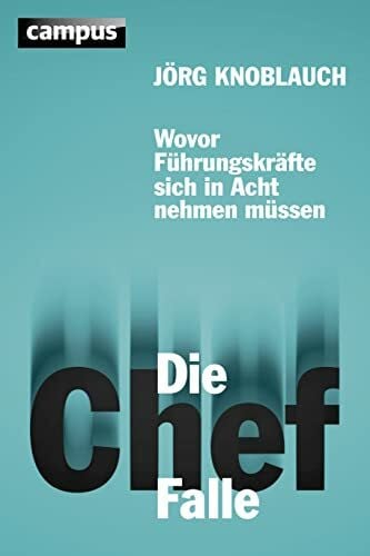 Knoblauch, Jörg Die Chef-Falle: Wovor Führungskräfte sich in Acht nehmen müssen