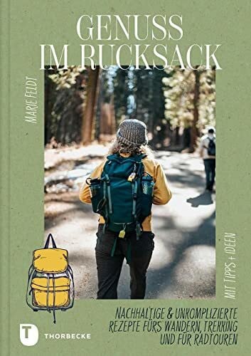 Feldt, Marie Genuss im Rucksack: Nachhaltige & unkomplizierte Rezepte fürs Wandern, Trekking und für Radtouren. Mit Tipps und Ideen