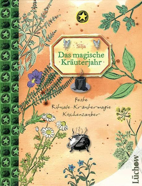 Silja Das Magische Kräuterjahr: Feste, Rituale, Kräutermagie, Küchenzauber: Feste, Rituale, Kräutermagie, Küchenzauber. Raum für eigene Erfahrungen, Notizen und Erinnerungen