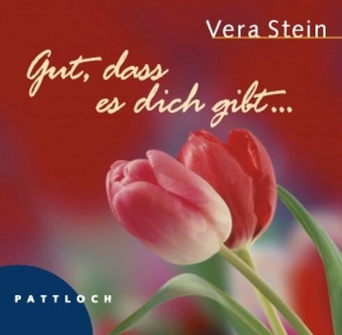 Stein, Vera Gut, dass es dich gibt . . . du bedeutest mir so viel