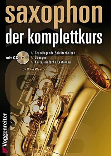 Ollie Weston Saxophon - der Komplettkurs: Spieltechniken, Übungen, Lektionen und Praxis-Tipps - FÜR ALTSAXOPHON (Eb)