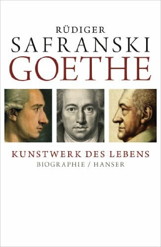 Safranski, Rüdiger Goethe - Kunstwerk des Lebens: Biografie
