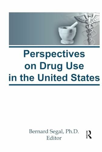 Segal, Bernard Perspectives on Drug Use in the United States (Drugs & Society)