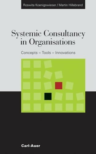 Ortner, Johann Systemic Consultancy in Organisations: Concepts - Tools - Innovations