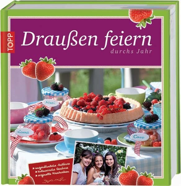 Draußen feiern: Ungewöhnliche Anlässe, kulinarische Genüsse, originelle Kreativideen