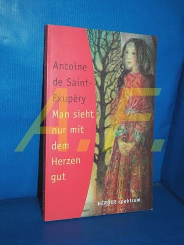Saint-Exupéry, Antoine de Man sieht nur mit dem Herzen gut (HERDER spektrum)