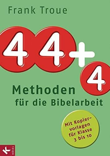 Troue, Frank 44 plus 4 Methoden für die Bibelarbeit: Mit Kopiervorlagen für Klasse 3 bis 10