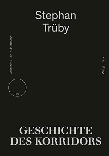 Trüby, Stephan Geschichte des Korridors (Schriftenreihe für Architektur und Kulturtheorie)