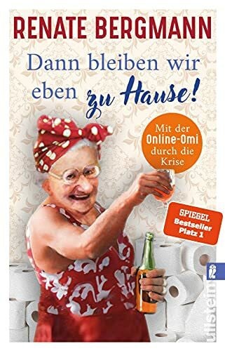 Bergmann, Renate Dann bleiben wir eben zu Hause!: Mit der Online-Omi durch die Krise | Das bisschen Quarantäne. Die Twitter-Omi zeigt uns, wie Krise richtig geht (Die Online-Omi, Band 13)