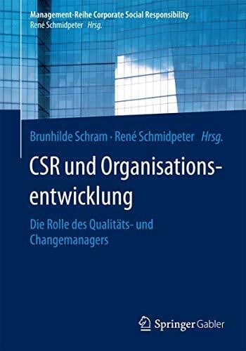 Schmidpeter, René CSR und Organisationsentwicklung: Die Rolle des Qualitäts- und Changemanagers (Management-Reihe Corporate Social Responsibility)