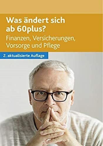 Bretzinger, Dr. Otto N. Was ändert sich ab 60plus?: Finanzen, Versicherungen, Vorsorge und Pflege