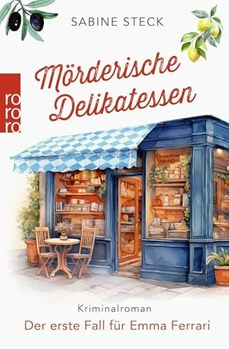 Steck, Sabine Mörderische Delikatessen: Der erste Fall für Emma Ferrari (Eine Italienerin ermittelt in Bayern, Band 1)