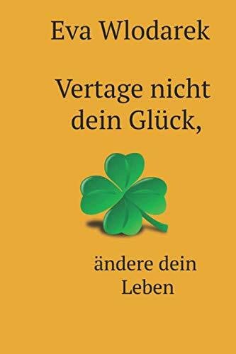 Wlodarek, Eva Vertage nicht dein Glück, ändere dein Leben
