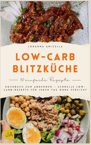 Amicella, Johanna Low-Carb-Blitzküche: Kochbuch zum Abnehmen – Schnelle Low-Carb-Rezepte für jeden Tag ohne Verzicht