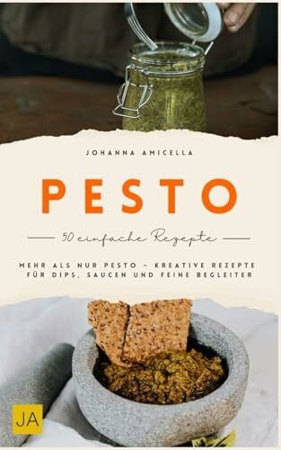 Amicella, Johanna Pesto: Mehr als nur Pesto – Kreative Rezepte für Dips, Saucen, Brotaufstriche und feine Begleiter