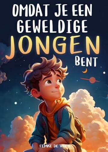 de Vries, Femke Omdat je een geweldige jongen bent: Een bijzonder kinderboek over moed, innerlijke kracht en zelfvertrouwen voor geweldige jongens