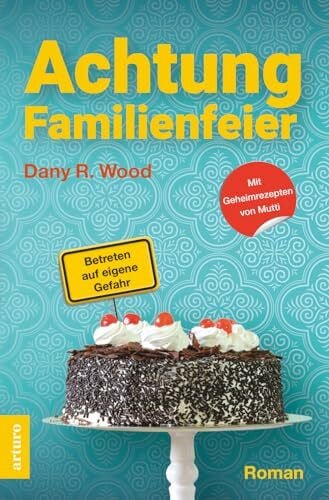 Wood, Dany R. Achtung Familienfeier: Betreten auf eigene Gefahr (Die Backes, Band 1)