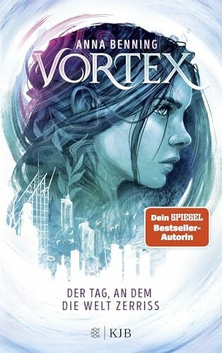 Benning, Anna Vortex – Der Tag, an dem die Welt zerriss: Band 1 | Der packende Auftakt einer Future-Fantasy-Trilogie auf Weltklasseniveau!