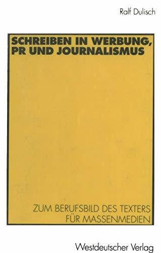 Dulisch, Ralf Schreiben in Werbung, Pr und Journalismus: Zum Berufsbild des Texters für Massenmedien