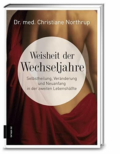 Dr. med. Christiane Northrup Weisheit der Wechseljahre: Selbstheilung, Veränderung und Neuanfang in der zweiten Lebenshälfte