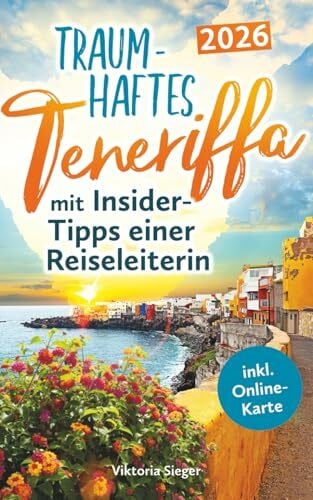Sieger, Viktoria Traumhaftes Teneriffa mit Insider-Tipps einer Reiseleiterin - Der authentische Reiseführer für unvergessliche Momente, magische Buchten & verborgene Juwelen auch abseits der Touristenströme