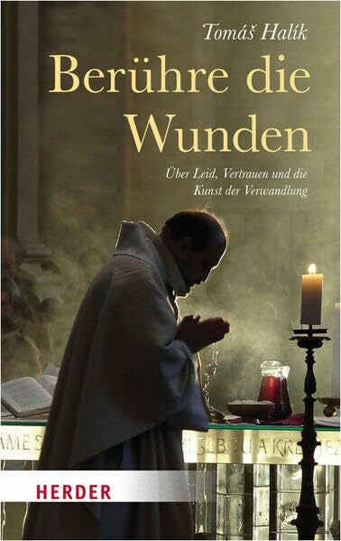 Barth, Benedikt Berühre die Wunden: Über Leid, Vertrauen und die Kunst der Verwandlung