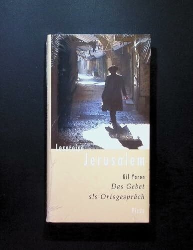Gil Yaron Lesereise Jerusalem. Das Gebet als Ortsgespräch (Picus Lesereisen)