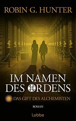 Hunter, Robin G. Im Namen des Ordens 3: Das Gift des Alchemisten. Roman
