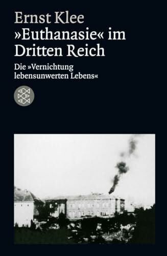 Klee, Ernst »Euthanasie« im Dritten Reich: Die »Vernichtung lebensunwerten Lebens« (Die Zeit des Nationalsozialismus – »Schwarze Reihe«)