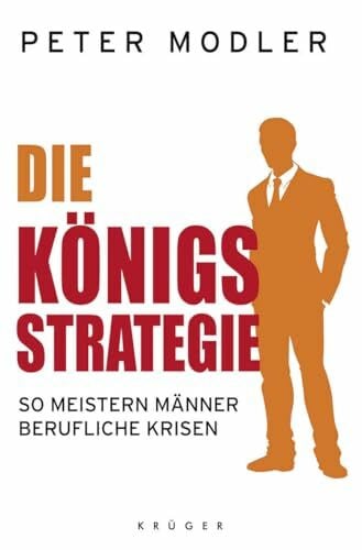 Modler, Peter Die Königsstrategie: So meistern Männer berufliche Krisen