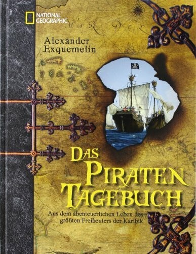 Exquemelin, Alexandre O. Das Piraten-Tagebuch: Aus dem abenteuerlichen Leben des größten Freibeuters der Karibik