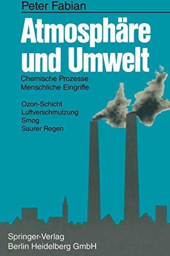 Fabian, Peter Atmosphäre und Umwelt: Chemische Prozesse, Menschliche Eingriffe. Ozon-Schicht, Luftverschmutzung, Smog, Saurer Regen