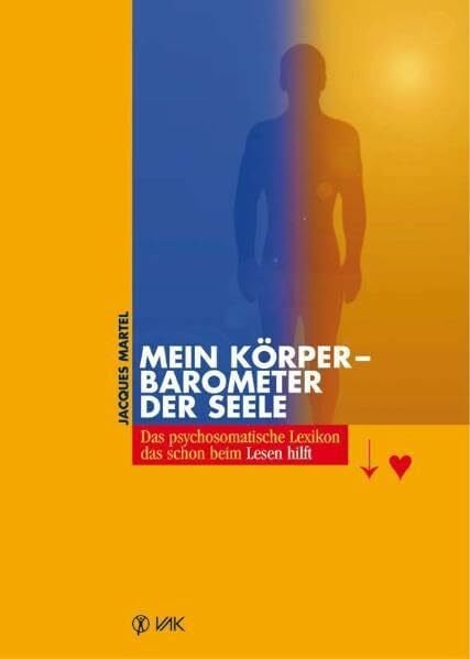 Ihle, Ursula Mein Körper - Barometer der Seele: Das psychosomatische Lexikon, das schon beim Lesen hilft