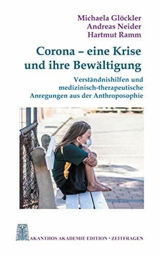 Ramm, Hartmut Corona - eine Krise und ihre Bewältigung: Verständnishilfen und medizinisch-therapeutische Anregungen aus der Anthroposophie (Akanthos Akademie Edition Zeitfragen, Band 2)