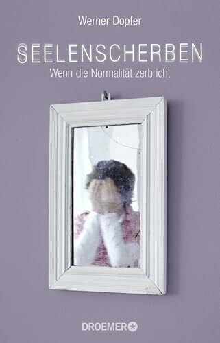 Dopfer, Werner Seelenscherben: Wenn die Normalität zerbricht