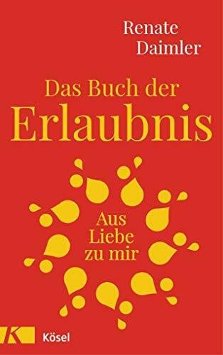 Daimler, Renate Das Buch der Erlaubnis: Aus Liebe zu mir