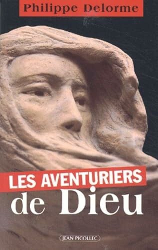 Delorme, Philippe Les aventuriers de Dieu