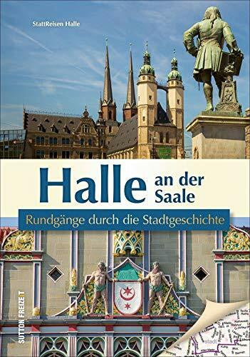 Stattreisen Halle Kerstin Kiefel Halle an der Saale. Rundgänge durch die Stadtgeschichte. Die unterhaltsam beschriebenen Streifzüge präsentieren die Historie der Händelstadt aus einer ... anderen Perspektive. (Sutton Freizeit)