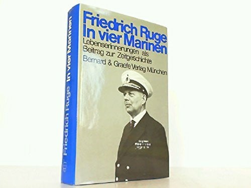 Ruge, Friedrich In Vier Marinen: Lebenserinnerungen als Beitrag zur Zeitgeschichte