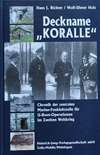 Holz, Wolf D Deckname 'Koralle': Chronik der zentralen Marine-Funkleitstelle für U-Boot-Operationen im Zweiten Weltkrieg