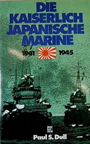 Dull, Paul S. Die Kaiserlich Japanische Marine 1941-1945