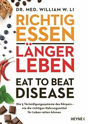 Albrecht, Katy Richtig essen, länger leben – Eat to Beat Disease: Die 5 Verteidigungssysteme des Körpers – wie die richtigen Nahrungsmittel Ihr Leben retten können